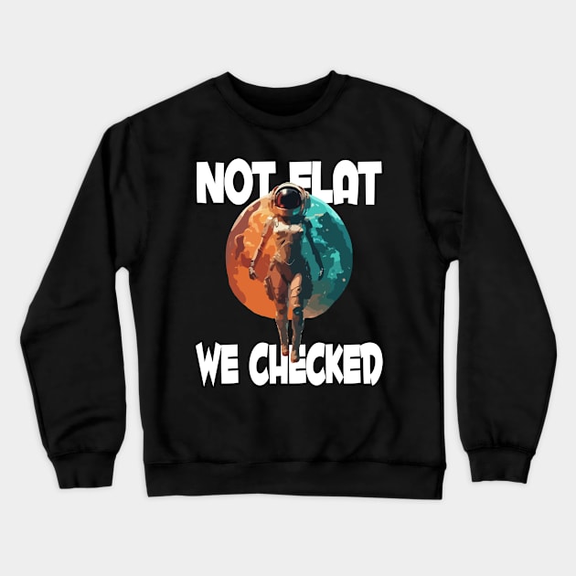 Not Flat We Checked Crewneck Sweatshirt by Tezatoons